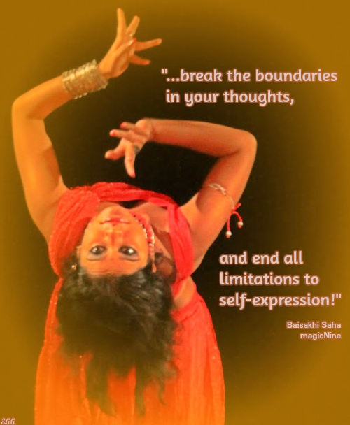 break the boundaries in your thoughts, and end all limitations to self-expression