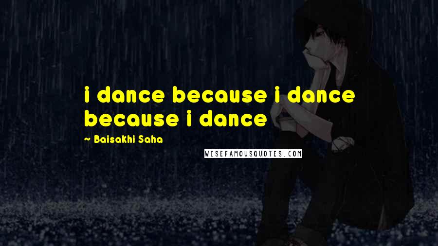 i dance because i dance because i dance